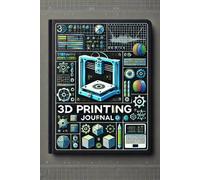 3D Printing Journal: Track and Optimize Your 3D Printing Projects | 6x9 Inches, 100 Pages