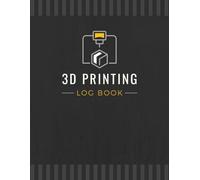 3D Printing Log Book: Record Project Details, Print Settings, Results & Other Important Information | Three-dimensional Build Tracker Notebook for Hobbyists, Makers & Professionals