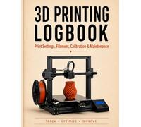 3D Printing Logbook: 8.5 x 11 Inch Print Settings, Filament, Calibration & Maintenance Tracker for Better Results, Fewer Failed Prints, and Repeatable Profiles