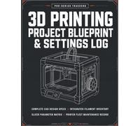 3D Printing Project Blueprint & Settings Log: The Master Workshop Companion | 3D Printing Made Easy Quick-Start Guide with CAD Practice Drawings, Filament Inventory Ledger, & Slicer Parameter Matrix