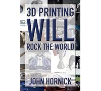 3D Printing Will Rock the World