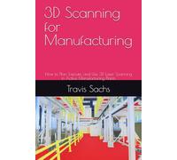 3D Scanning for Manufacturing: How to Plan, Execute, and Use 3D Laser Scanning in Active Manufacturing Plants