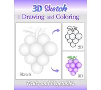 3D sketch for drawing and coloring Fruits and vegetables: 50 pages to create 15 minute art drawing using ink tracing or practice shading, for the absolute beginner or an advanced artist
