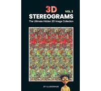 3D Stereograms: The Ultimate Hidden 3D Image Collection - Vol. 2