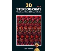3D Stereograms: The Ultimate Hidden 3D Image Collection - Vol. 4