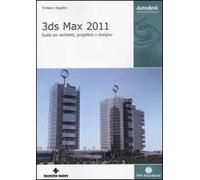 3DS Max 2011. Guida per architetti, progettisti e designer. Ediz. illustrata