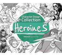 3dtotal Publishing Character Design Collection: Heroines (Tascabile)