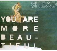 3HEAD - YOU ARE MORE BEAUTIFUL