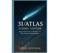3I/ATLAS: Cosmic Visitor: The Spiritual Mystery of the Third Messenger