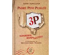 3P. Padre Pino Puglisi. Supereroe rompiscatole