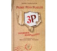 3P. Padre Pino Puglisi. Supereroe rompiscatole. Ediz. illustrata