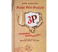 3P. Padre Pino Puglisi. Supereroe rompiscatole. Ediz. illustrata
