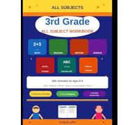 3rd Grade ALL SUBJECT WORKBOOK FOR KIDS: A Comprehensive Collection of 300+ Activities Math • Reading • Writing • Science • Social Studies • Spelling & Vocabulary • Critical Thinking