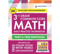 3rd Grade Common Core Math: Daily Practice Workbook - Part II: Free Response | 1000+ Practice Questions and Video Explanations | Argo Brothers