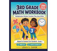 3RD GRADE MATH WORKBOOK: Multiplication, Division, Fractions, Time, Area & More | Aligned to Common Core State Standards for Grade 3 | 1,000+ Practice Problems with Complete Answer Key | Ages 8-9