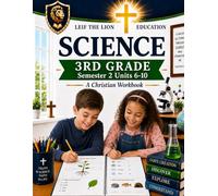 3rd Grade Science - Semester 2 Units (6-10): A Christian Homeschool Workbook