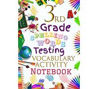 3rd Grade Spelling Words Testing Vocabulary Activity Notebook: Third Grade Homeschool Curriculum: Blank Spelling Worksheets, Creative Writing Practice, Bonus Words Activity Pages Workbook