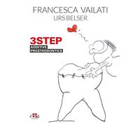 3STEP: additive prosthodontics - Vailati Francesca, Belser Urs C.