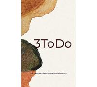 3ToDo Daily Planner: Do Less.Achieve More.Consistently