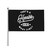 3x5 Ft That's A Horrible Idea What Time Flag Bandiera della casa Bandiera del giardino Bandiera del giardino Arazzo Banner per esterni Bandiera del cortile Con 2 occhielli