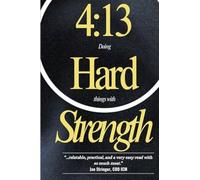 4: 13 Doing Hard Things with Strength
