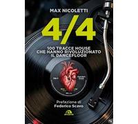4/4. 100 tracce house che hanno rivoluzionato il dancefloor