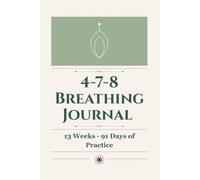 4-7-8 Breathing Journal: A 91-Day Breathwork Tracker to Reduce Anxiety, Improve Sleep, and Calm Your Nervous System