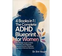 4 Books in 1 | The Complete ADHD Blueprint for Women: Late Diagnosis, Executive Function, Emotional Regulation & Burnout Recovery