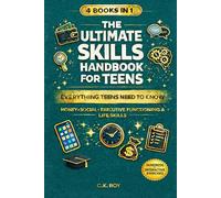 4 BOOKS IN 1: THE ULTIMATE SKILLS HANDBOOK FOR TEENS: EVERYTHING TEENS NEED TO KNOW: MONEY, SOCIAL, EXECUTIVE FUNCTIONING & LIFE SKILLS