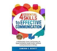 4 Essential Skills to Effective Communication: In Relationships, Career and Everyday Life-Speak Confidently, Handle Conflict, and Build Lasting Connections in 28 Days