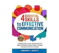 4 Essential Skills to Effective Communication: In Relationships, Career and Everyday Life-Speak Confidently, Handle Conflict, and Build Lasting Connections in 28 Days