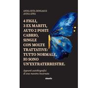 4 figli, 3 ex mariti, auto 2 posti cabrio, single con molte trattative: tutto normale, io sono un’extraterrestre