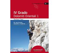 4° grado e più. Dolomiti orientali 1. 91 vie di roccia classica e moderne