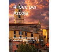 4 idee per Arcola: Progetti per il rilancio culturale del borgo storico di Arcola