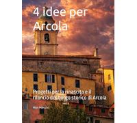 4 idee per Arcola: Progetti per la rinascita e il rilancio del borgo storico di Arcola