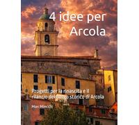 4 idee per Arcola: Progetti per la rinascita e il rilancio del borgo storico di Arcola