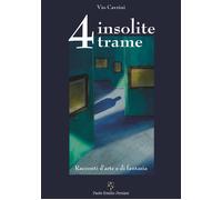 Libri Vio Cavrini - 4 Insolite Trame. Racconti D'arte E Di Fantasia