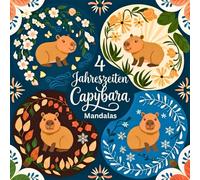 4 Jahreszeiten Capybara Mandalas - Ausmalreise durch Frühling, Sommer, Herbst & Winter: Perfekt für Entspannung, Stressabbau & kreative Auszeiten mit den süßen Wasserschweinen