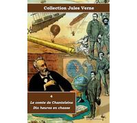 4 - Le comte de Chanteleine - Dix heures en chasse - Collection Jules Verne - Éditions Ararauna: Texte intégral