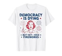 4 luglio La democrazia divertente sta morendo ma Hey bei fuochi d"artificio Maglietta