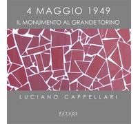4 maggio 1949. Il monumento al Grande Torino - 2024 - Pathos Ediz