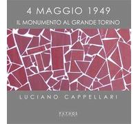 4 maggio 1949. Il monumento al Grande Torino. Ediz. illustrata