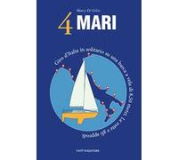 4 Mari. Giro d'Italia in solitario su un barca a vela di 8,50 metri. Le rotte e gli approdi
