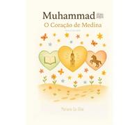 4. Muhammad ﷺ | O Coração de Medina | Livros Islâmicos Infantis em Português: Sirah do profeta Muhammad ﷺ