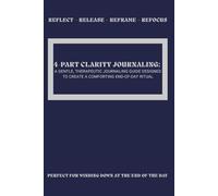 4-Part Clarity Journaling: A gentle, therapeutic journaling guide designed to create a comforting end-of-day ritual