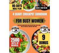 4 Quart Crockpot Cookbook For Busy Women: 2,500 Slow Cooker Recipes and an 80-Day Meal Plan to Save Time, Eat Healthily, and Enjoy Every Meal