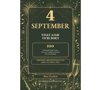 4 September: What a Day to Be Born: 100 Remarkable People, Events, Discoveries, Oddities and Stories from Your Birthday