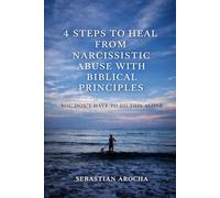 4 Steps to Heal from Narcissistic Abuse with Biblical Principles: A Biblical Guide to Healing, Boundaries, and Emotional Recovery