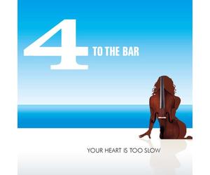 4 To The Bar - Your Heart Is Too Slow