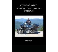 4 Tumors: 1 God: Memoirs of a Cancer Warrior